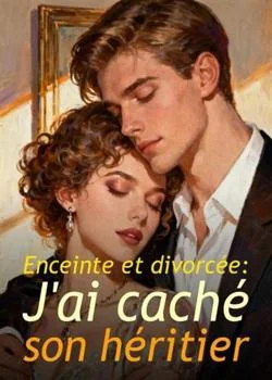 Couverture du roman Enceinte et divorcée: J'ai caché son héritier