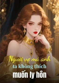 Bìa tiểu thuyết Người vợ mà anh ta không thích muốn ly hôn