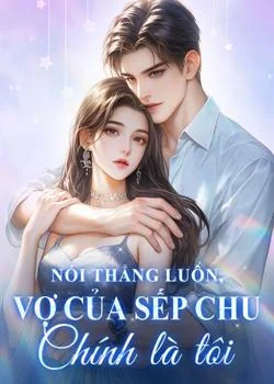 Bìa tiểu thuyết Nói thẳng luôn, vợ của sếp Chu chính là tôi