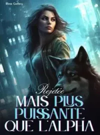 Couverture du roman Rejetée, Mais Plus Puissante que l'Alpha