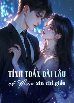 Bìa tiểu thuyết Tính toán dài lâu, cô Thẩm xin chỉ giáo