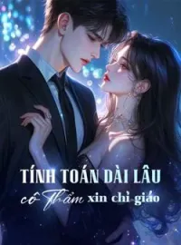 Bìa tiểu thuyết Tính toán dài lâu, cô Thẩm xin chỉ giáo