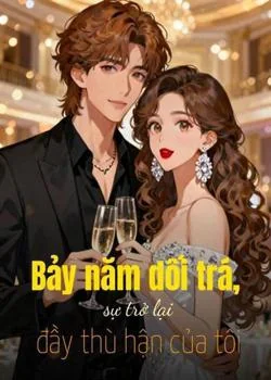Bìa tiểu thuyết Bảy năm dối trá, sự trở lại đầy thù hận của tôi