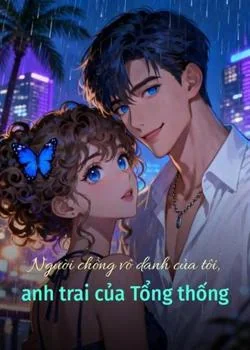 Bìa tiểu thuyết Người chồng vô danh của tôi, anh trai của Tổng thống
