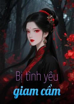 Bìa tiểu thuyết Bị tình yêu giam cầm