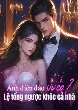 Bìa tiểu thuyết Anh điên đảo vì cô? Lệ tổng ngược khóc cả nhà
