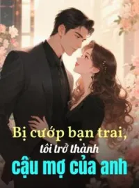Bìa tiểu thuyết Bị cướp bạn trai, tôi trở thành cậu mợ của anh
