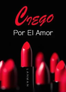 Portada de la novela Ciego Por El Amor