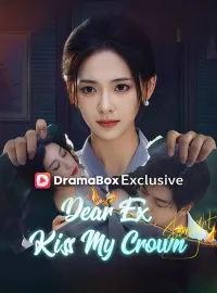Dear Ex, Kiss My CrownShort Dramas