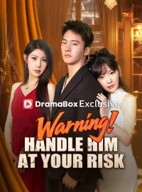Warning! Handle Him at Your Risk (DUBBED)Short Dramas