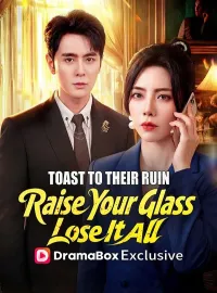 Toast to Their Ruin: Raise Your Glass, Lose It All(DUBBED)Short Dramas