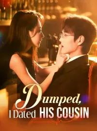 Dumped, I Dated His CousinShort Dramas