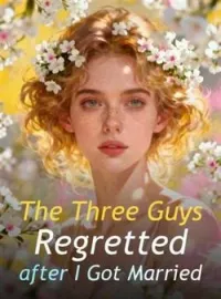 The Three Guys Regretted after I Got MarriedShort Dramas