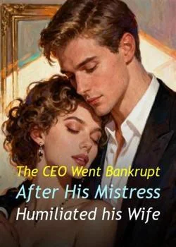 The CEO Went Bankrupt After His Mistress Humiliated his Wife Novel Cover
