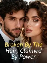 Broken By The Heir, Claimed By PowerShort Dramas