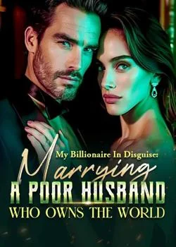 My Billionaire In Disguise: Marrying A Poor Husband Who Owns The World Novel Cover