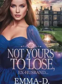 NOT YOURS TO LOSE, EX-HUSBAND Short Dramas
