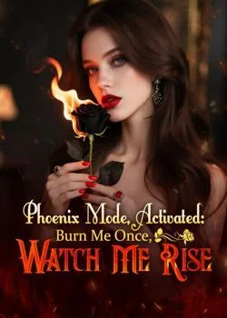 Phoenix Mode, Activated: Burn Me Once, Watch Me Rise Novel Cover