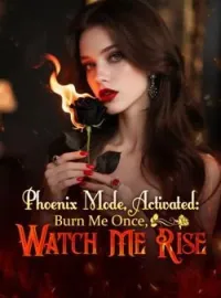 Phoenix Mode, Activated: Burn Me Once, Watch Me RiseShort Dramas