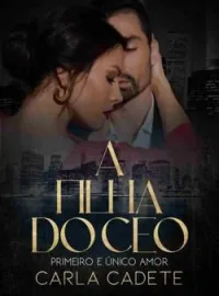 A filha do CEO: Primeiro e único amor.