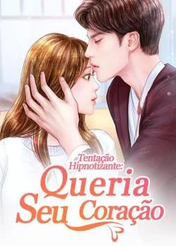 Capa do romance Tentação Hipnotizante: Queria Seu Coração