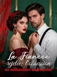 Couverture du roman La Fiancée rejetée: l'obsession du milliardaire impitoyable