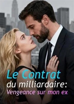 Couverture du roman Le Contrat du milliardaire : Vengeance sur mon ex