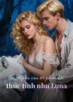 Bìa tiểu thuyết Bị Alpha của tôi phản bội, thức tỉnh như Luna