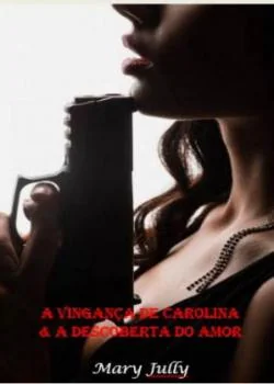Capa do romance A vingança de Carolina e a Descoberta do Amor