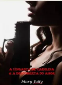 Capa do romance A vingança de Carolina e a Descoberta do Amor