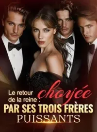 Le retour de la reine : choyée par ses trois frères puissants