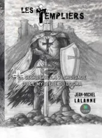 Couverture du roman Les Templiers: Le secret de la 7e Croisade ou le mystère du Dogma