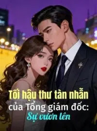 Bìa tiểu thuyết Tối hậu thư tàn nhẫn của Tổng giám đốc: Sự vươn lên