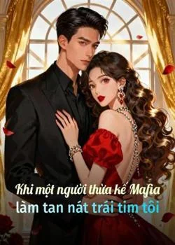 Bìa tiểu thuyết Khi một người thừa kế Mafia làm tan nát trái tim tôi