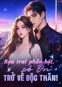Bìa tiểu thuyết Bạn trai phản bội, cô Ôn trở về độc thân!