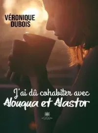 Couverture du roman J'ai dû cohabiter avec Alouqua et Alastor