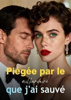 Couverture du roman Piégée par le milliardaire que j'ai sauvé