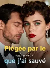 Couverture du roman Piégée par le milliardaire que j'ai sauvé