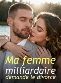 Couverture du roman Ma femme milliardaire demande le divorce 