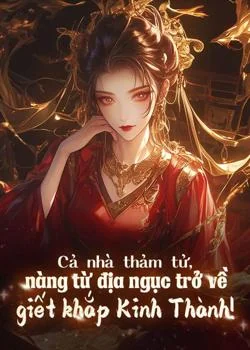 Bìa tiểu thuyết Cả nhà thảm tử, nàng từ địa ngục trở về giết khắp Kinh Thành!
