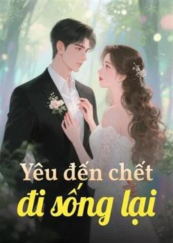 Bìa tiểu thuyết Yêu đến chết đi sống lại
