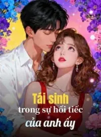 Bìa tiểu thuyết Tái sinh trong sự hối tiếc của anh ấy