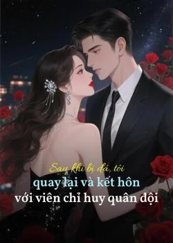 Bìa tiểu thuyết Sau khi bị đá, tôi quay lại và kết hôn với viên chỉ huy quân đội