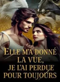 Elle m'a donné la vue, je l'ai perdue pour toujours