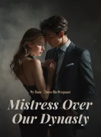 My Fiancé Chose His Pregnant Mistress Over Our Dynasty Novel Cover