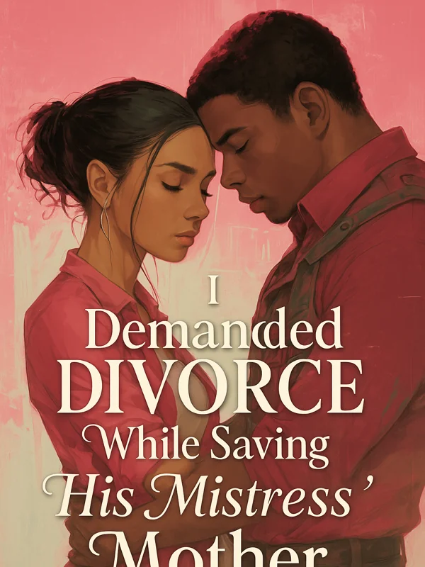 I Demanded Divorce While Saving His Mistress' Mother Novel Cover