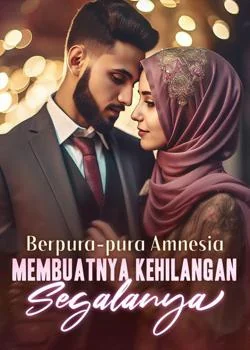 Berpura-pura Amnesia Membuatnya Kehilangan Segalanya