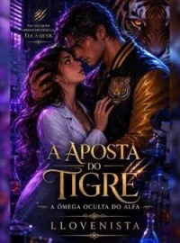 Capa do romance A Aposta do Tigre - A ômega oculta do Alfa