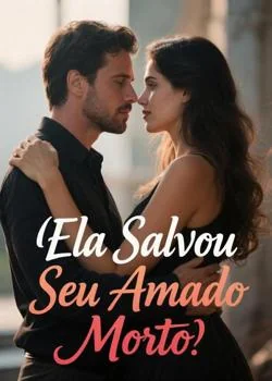 Capa do romance Ela Salvou Seu Amado Morto
