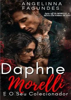 Capa do romance DAPHNE MORELLI E O SEU COLECIONADOR - Spin-off de MORELLI -A BESTA EM FORMA DE CEO 
